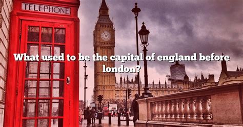 capital city england|capital of england before london.